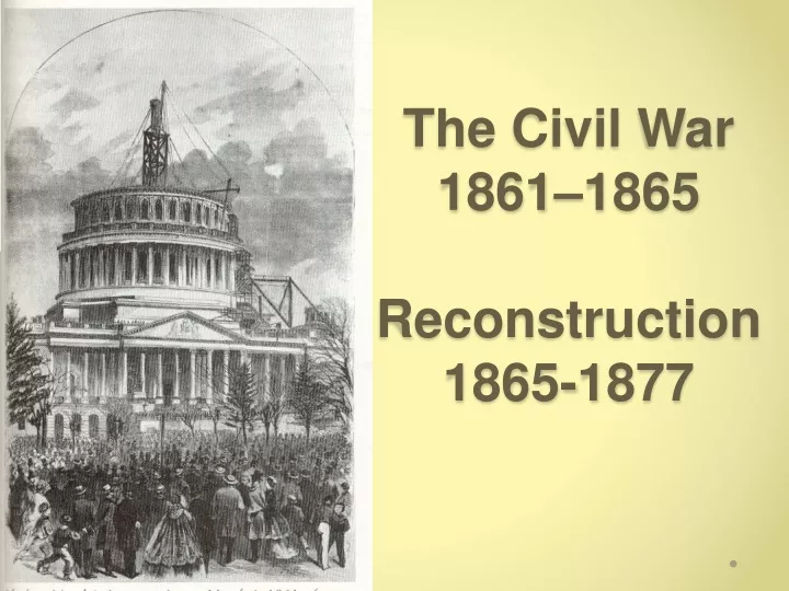 the civil war 1861 1865 reconstruction 1865 1877