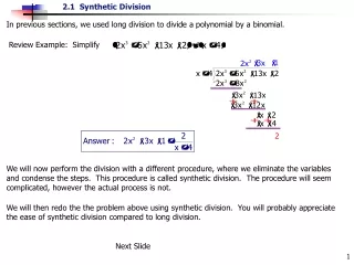 In previous sections, we used long division to divide a polynomial by a binomial.