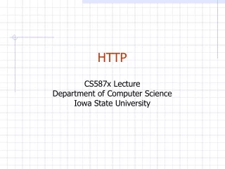 HTTP CS587x Lecture Department of Computer Science Iowa State University