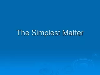 The Simplest Matter