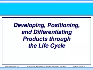 Developing, Positioning, and Differentiating Products through  the Life Cycle