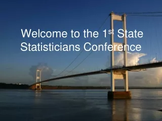 Welcome to the 1 st  State Statisticians Conference