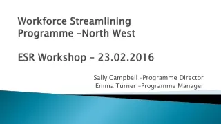 Workforce Streamlining  Programme –North West ESR Workshop – 23.02.2016