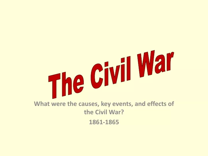 what were the causes key events and effects of the civil war 1861 1865