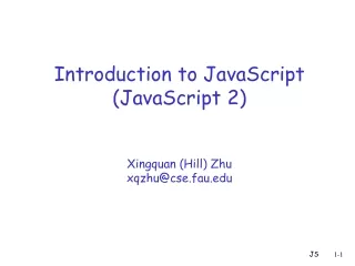 Introduction to JavaScript (JavaScript 2) Xingquan (Hill) Zhu xqzhu@cse.fau