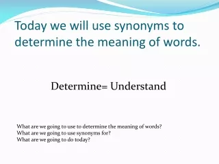 Today we will use synonyms to determine the meaning of words.