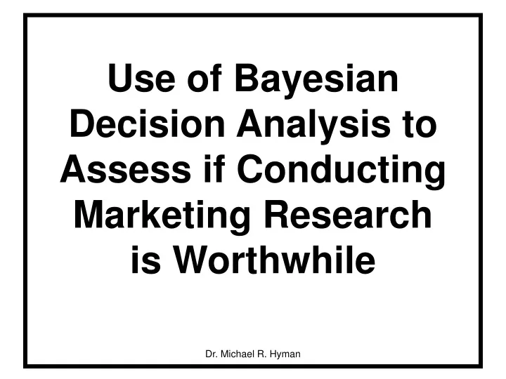 use of bayesian decision analysis to assess if conducting marketing research is worthwhile