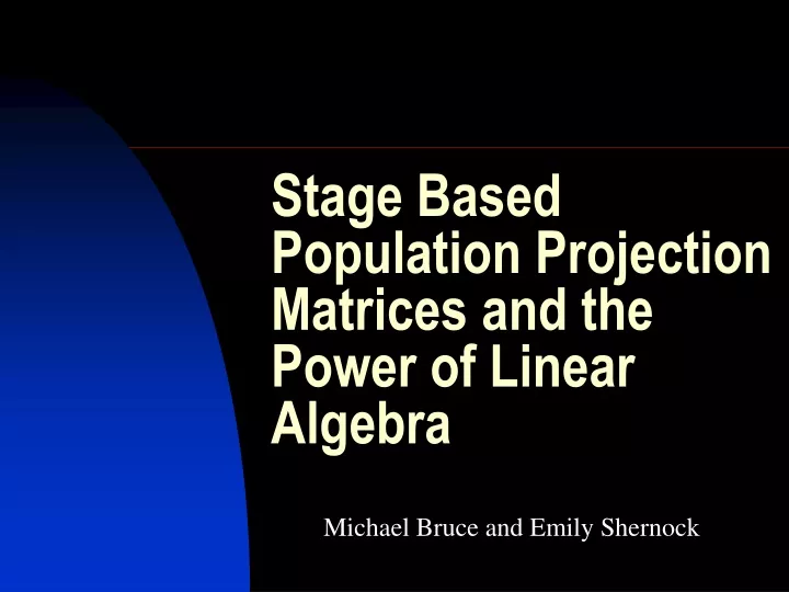 stage based population projection matrices and the power of linear algebra