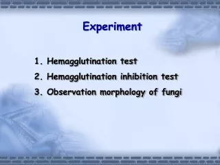 1. Hemagglutination test 2. Hemagglutination inhibition test  3. Observation morphology of fungi