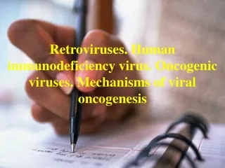 Retroviruses. Human immunodeficiency virus. Oncogenic viruses. Mechanisms of viral oncogenesis