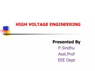 HIGH VOLTAGE ENGINEERING Presented By P.Sindhu 				Asst.Prof 				EEE Dept