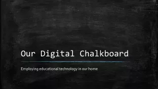 Our Digital Chalkboard