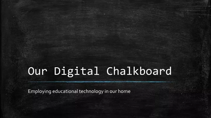 our digital chalkboard