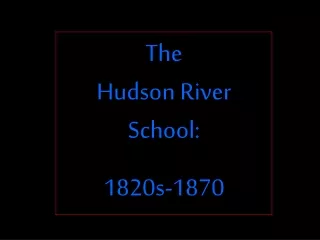 The Hudson River School: 1820s-1870