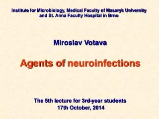Miroslav Votava Agents of  neuroinfections The 5th l ecture for 3rd-year students