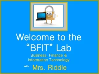 Welcome to the “BFIT” Lab B usiness, F inance &amp; I nformation T echnology