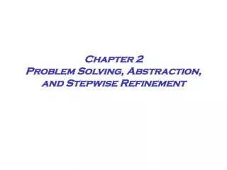 Chapter 2 Problem Solving, Abstraction, and Stepwise Refinement