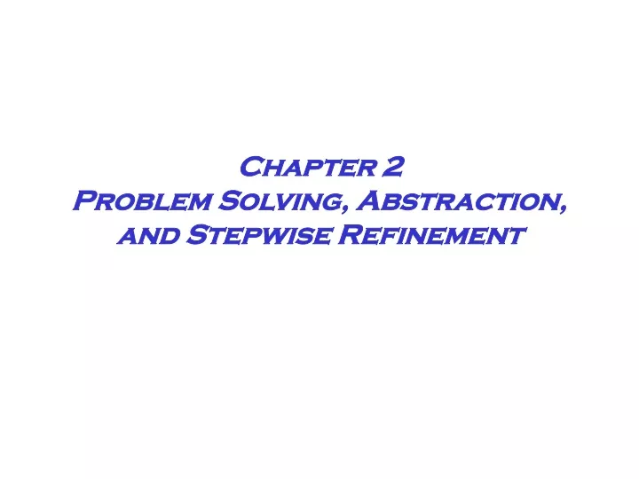 chapter 2 problem solving abstraction and stepwise refinement