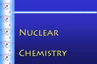 Nuclear 			 Chemistry