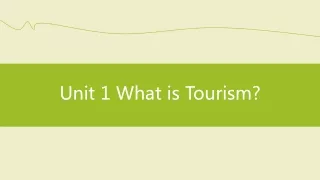 Unit 1 What is Tourism?