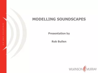 MODELLING SOUNDSCAPES Presentation by Rob Bullen