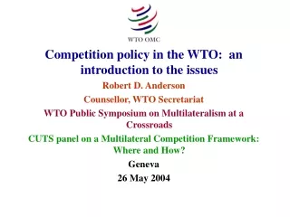 Competition policy in the WTO:  an introduction to the issues Robert D. Anderson