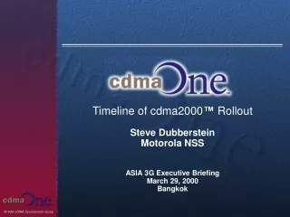 Timeline of cdma2000 ™ Rollout Steve Dubberstein Motorola NSS ASIA 3G Executive Briefing