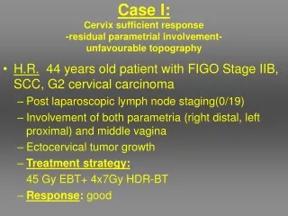 Case I: Cervix sufficient response -residual parametrial involvement- unfavourable topography