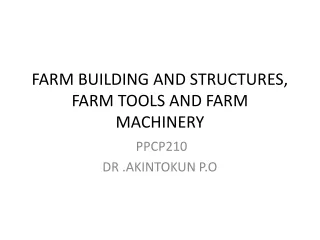 FARM BUILDING AND STRUCTURES, FARM TOOLS AND FARM MACHINERY