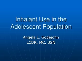 Inhalant Use in the Adolescent Population