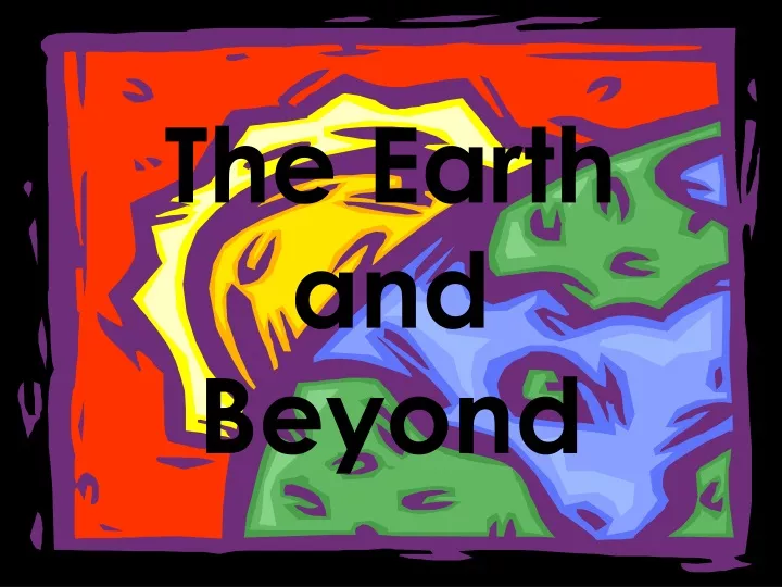 the earth and beyond