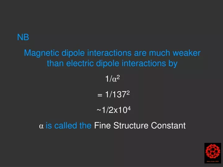 nb magnetic dipole interactions are much weaker