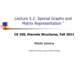Lecture 5.2: Special Graphs and Matrix Representation  *