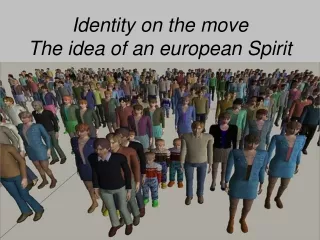 Identity on the move  The idea of an european Spirit