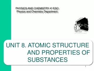 UNIT 8.  ATOMIC STRUCTURE              AND PROPERTIES OF              SUBSTANCES