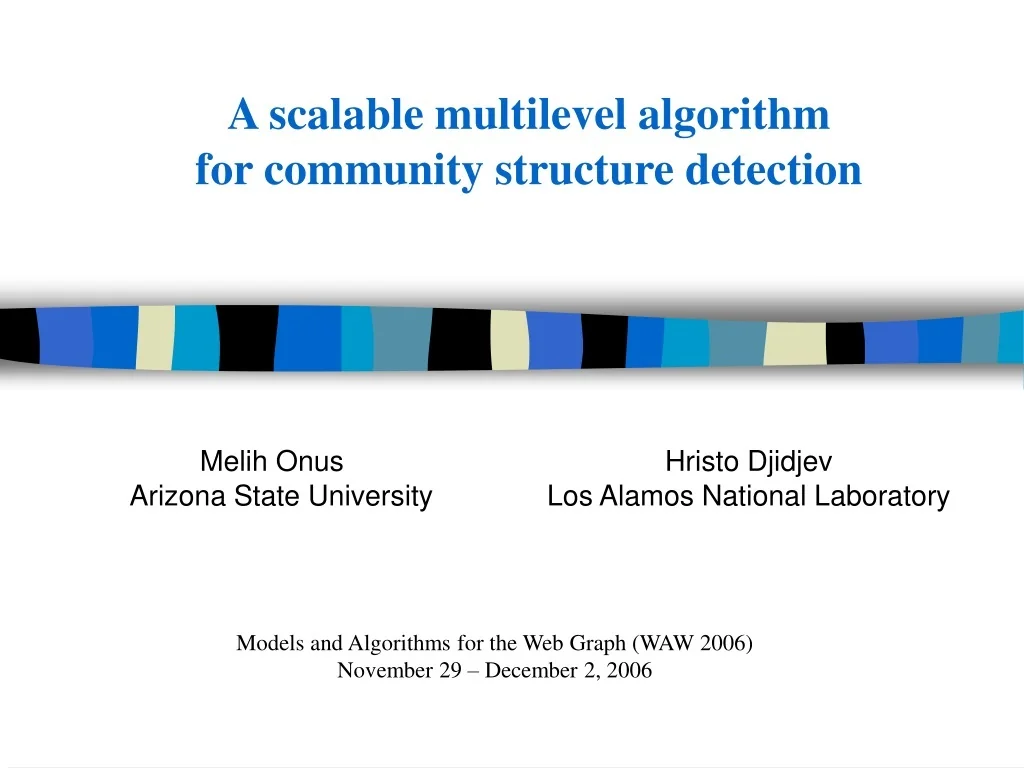 PPT - Scalable Multilevel Algorithm for Community Structure Detection ...