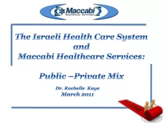 The Israeli Health Care System and  Maccabi  Healthcare Services: Public –Private Mix