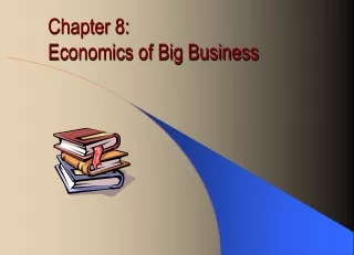 Chapter 8:  Economics of Big Business