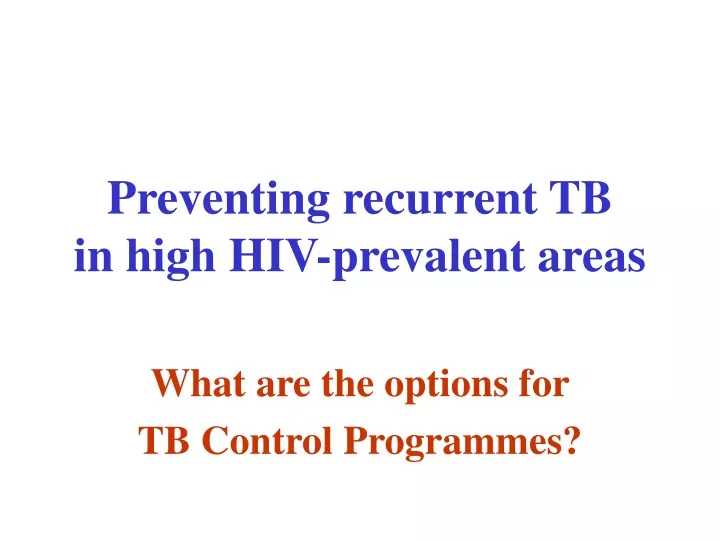 preventing recurrent tb in high hiv prevalent areas