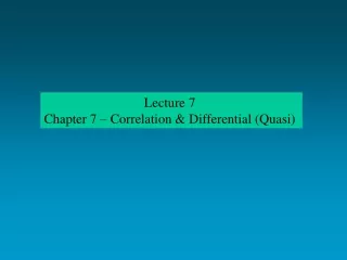 Lecture 7  Chapter 7 – Correlation &amp; Differential (Quasi)
