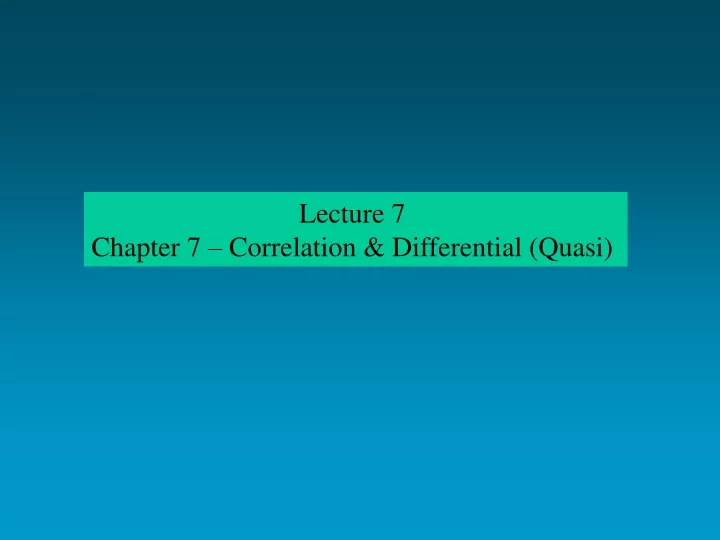 lecture 7 chapter 7 correlation differential quasi