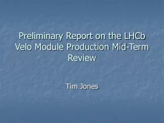 Preliminary Report on the LHCb Velo Module Production Mid-Term Review