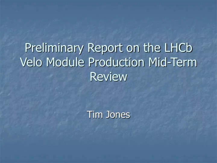 preliminary report on the lhcb velo module production mid term review