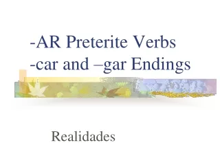 -AR Preterite Verbs -car and –gar Endings