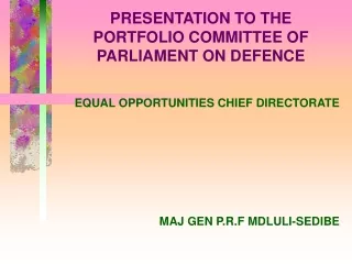 PRESENTATION TO THE PORTFOLIO COMMITTEE OF PARLIAMENT ON DEFENCE