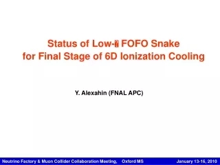 Status of Low-   FOFO Snake for Final Stage of 6D Ionization Cooling
