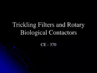 Trickling Filters and Rotary Biological Contactors