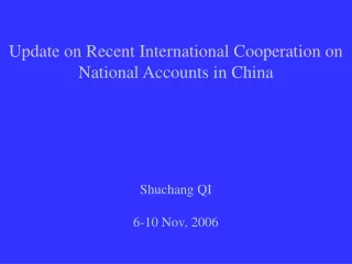 Update on Recent International Cooperation on National Accounts in China Shuchang QI