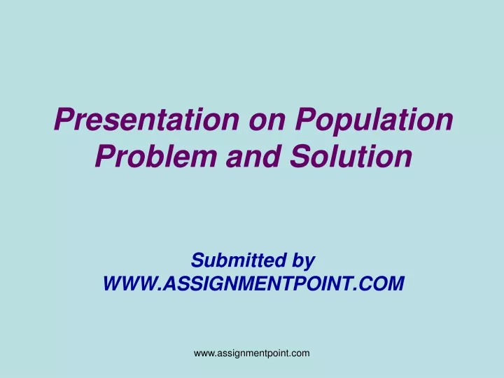 presentation on population problem and solution submitted by www assignmentpoint com