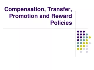 Compensation, Transfer, Promotion and Reward Policies